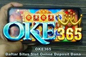 OKE365 Daftar Situs Slot Online Deposit Dana
